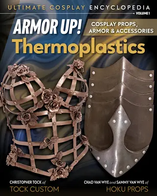 Páncél fel! Termoplasztikák: Cosplay kellékek, páncélok és kiegészítők - Armor Up! Thermoplastics: Cosplay Props, Armor & Accessories