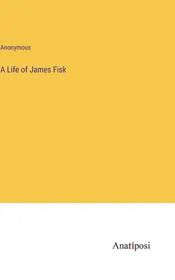 James Fisk élete - A Life of James Fisk