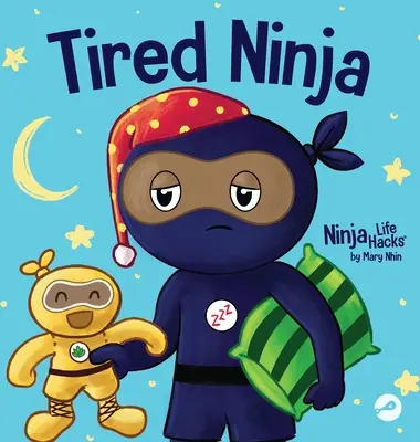 Fáradt nindzsa: Gyerekkönyv arról, hogyan befolyásolja a fáradtság a hangulatot, a koncentrációt és a viselkedést. - Tired Ninja: A Children's Book About How Being Tired Affects Your Mood, Focus and Behavior