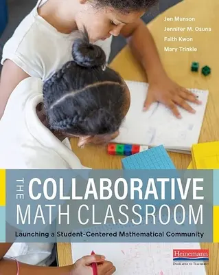 A kollaboratív matematikai osztályterem: Egy diákközpontú matematikai közösség elindítása - The Collaborative Math Classroom: Launching a Student-Centered Mathematical Community