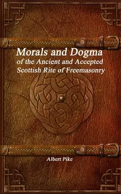 Az Ősi és Elfogadott Skót Szabadkőműves Rítus erkölcsei és dogmái - Morals and Dogma of the Ancient and Accepted Scottish Rite of Freemasonry