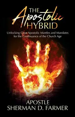 Az apostoli hibrid: A tiszta apostoli köpenyek és megbízatások feloldása az egyházi korszak folytatása érdekében - The Apostolic Hybrid: Unlocking Clear Apostolic Mantles and Mandates for the Continuance of the Church Age