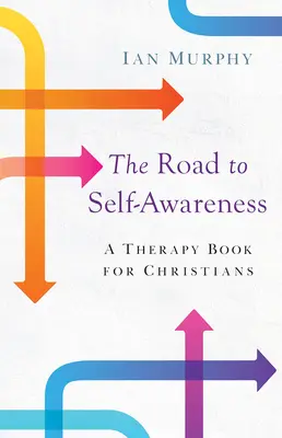 Út az önismerethez: Terápiás könyv keresztényeknek - Road to Self-Awareness: A Therapy Book for Christians