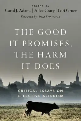 Amilyen jót ígér, olyan rosszat tesz: Kritikai esszék a hatékony önzetlenségről - The Good It Promises, the Harm It Does: Critical Essays on Effective Altruism