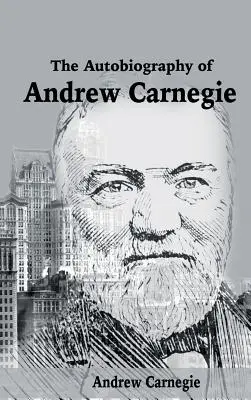 Andrew Carnegie önéletrajza - The Autobiography of Andrew Carnegie