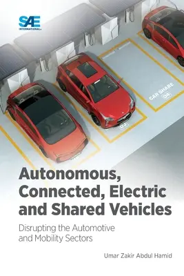 Autonóm, hálózatba kapcsolt, elektromos és közös használatú járművek: Az autóipar és a mobilitás felforgatása - Autonomous, Connected, Electric and Shared Vehicles: Disrupting the Automotive and Mobility Sectors