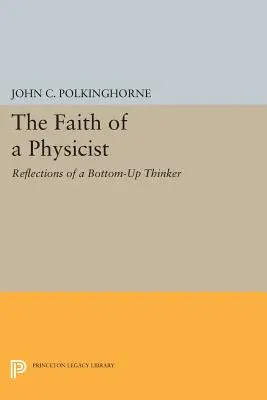 Egy fizikus hite: Egy alulról felfelé gondolkodó elmélkedései - The Faith of a Physicist: Reflections of a Bottom-Up Thinker