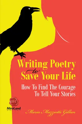 Verset írni, hogy megmentsd az életed: Hogyan találd meg a bátorságot, hogy elmondd a történeteid - Writing Poetry To Save Your Life: How To Find The Courage To Tell Your Stories