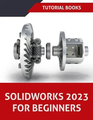 SOLIDWORKS 2023 Kezdőknek (SZÍNES) - SOLIDWORKS 2023 For Beginners (COLORED)