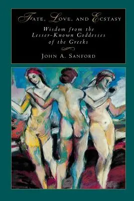 Sors, szerelem és eksztázis: A görögök kevésbé ismert istennőinek bölcsességei - Fate, Love, and Ecstasy: Wisdom from the Lesser-Known Goddesses of the Greeks