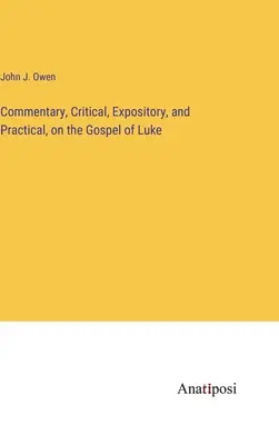 Kritikai, magyarázó és gyakorlati kommentár Lukács evangéliumához - Commentary, Critical, Expository, and Practical, on the Gospel of Luke