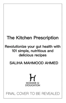 A konyhai recept: 101 egyszerű, tápláló és ízletes receptekkel. - The Kitchen Prescription: Revolutionize Your Gut Health with 101 Simple, Nutritious and Delicious Recipes