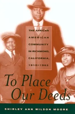 Tetteinket elhelyezni: Az afroamerikai közösség Richmondban, Kaliforniában, 1910-1963 - To Place Our Deeds: The African American Community in Richmond, California,1910-1963