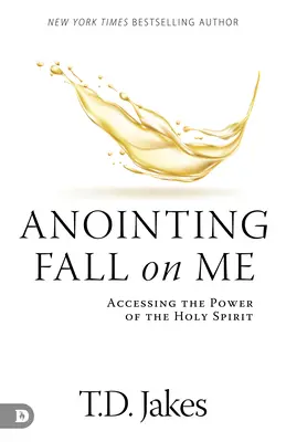 Kenet hulljon rám: A Szentlélek erejéhez való hozzáférés - Anointing Fall On Me: Accessing the Power of the Holy Spirit