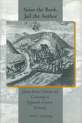 Foglalják le a könyvet, börtönbe a szerzőt: Johann Lorenz Schmidt és a cenzúra a tizennyolcadik századi Németországban - Seize the Book, Jail the Author: Johann Lorenz Schmidt and Censorship in Eighteenth-Century Germany