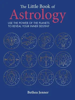 Az asztrológia kis könyve: Használd a bolygók erejét a belső sorsod feltárására - The Little Book of Astrology: Use the Power of the Planets to Reveal Your Inner Destiny