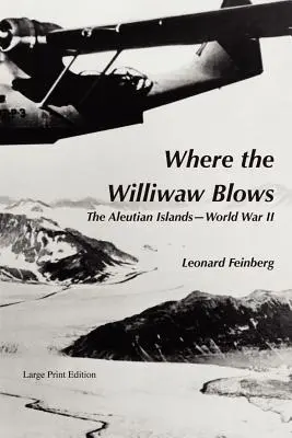 Ahol a Williwaw fúj: Az Aleut-szigetek - Második világháború - Where the Williwaw Blows: The Aleutian Islands-World War II