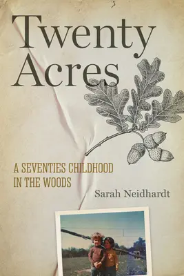 Twenty Acres: Egy hetvenes évekbeli gyermekkor az erdőben - Twenty Acres: A Seventies Childhood in the Woods