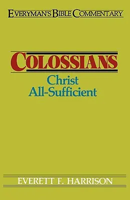 Colossians- Everyman's Bible Commentary: Krisztus mindenre elégséges - Colossians- Everyman's Bible Commentary: Christ All-Sufficient