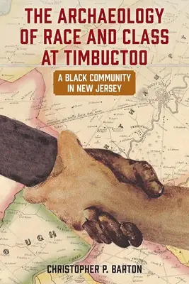 A faj és az osztály régészete Timbuctoo-ban: Egy fekete közösség New Jerseyben - The Archaeology of Race and Class at Timbuctoo: A Black Community in New Jersey