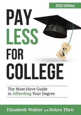 Pay Less for College: The Must-Have Guide to Affording Your Degree, 2023 Edition