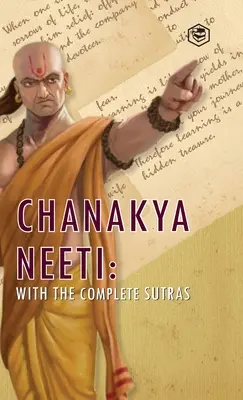 Chanakya Neeti: A teljes szútrákkal - Chanakya Neeti: With The Complete Sutras