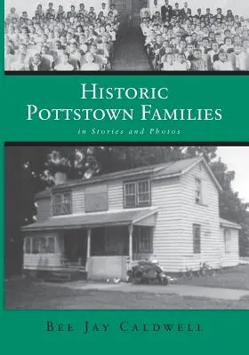 Történelmi pottstowni családok: történetekben és fotókon - Historic Pottstown Families: in Stories and Photos