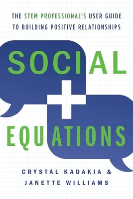 Társadalmi egyenletek: A STEM szakemberek felhasználói kézikönyve a pozitív kapcsolatok kiépítéséhez - Social Equations: The STEM Professional's User Guide to Building Positive Relationships