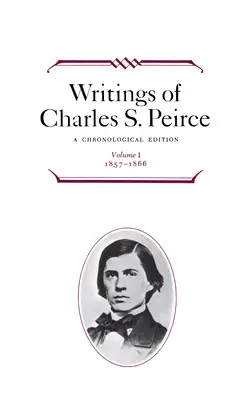 Writings of Charles S. Peirce: A Chronological Edition, 1. kötet: 1857-1866 - Writings of Charles S. Peirce: A Chronological Edition, Volume 1: 1857-1866