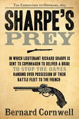 Sharpe prédája: A dániai expedíció, 1807 - Sharpe's Prey: The Expedition to Denmark, 1807