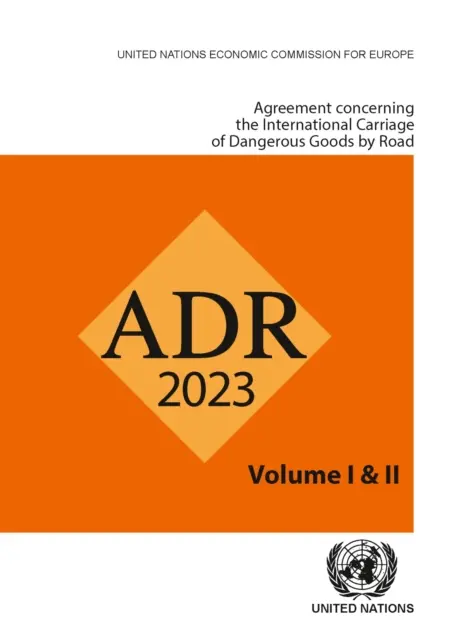 Megállapodás a veszélyes áruk nemzetközi közúti fuvarozásáról (Adr) 2023 - Agreement Concerning the International Carriage of Dangerous Goods by Road (Adr) 2023