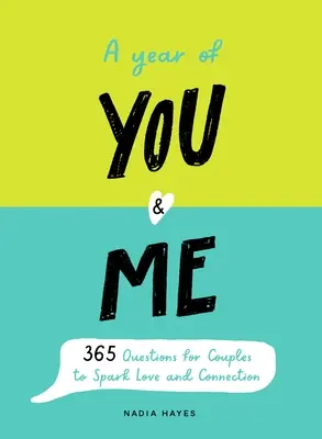 Egy év rólad és rólam: Napló 365 kérdéssel pároknak a szerelem és a kapcsolat szikrázásához - A Year of You and Me: A Journal of 365 Questions for Couples to Spark Love and Connection