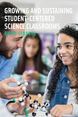 A diákközpontú természettudományos osztálytermek fejlesztése és fenntartása - Growing and Sustaining Student-Centered Science Classrooms