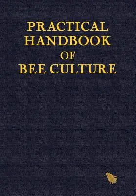 A méhtenyésztés gyakorlati kézikönyve - Practical Handbook of Bee Culture