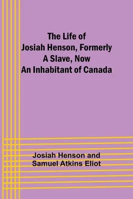 Josiah Henson élete, aki korábban rabszolga volt, most pedig Kanada lakója - The Life of Josiah Henson, Formerly a Slave, Now an Inhabitant of Canada