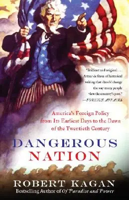 Veszélyes nemzet: Amerika külpolitikája a legkorábbi napoktól a huszadik század hajnaláig - Dangerous Nation: America's Foreign Policy from Its Earliest Days to the Dawn of the Twentieth Century