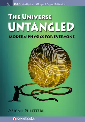 Az Univerzum kibogozhatatlan: Modern fizika mindenkinek - The Universe Untangled: Modern Physics for Everyone