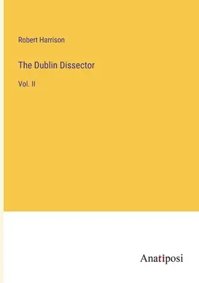 The Dublin Dissector: Vol. - The Dublin Dissector: Vol. II