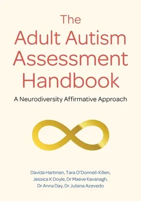 The Adult Autism Assessment Handbook: A neurodiverzitást megerősítő megközelítés - The Adult Autism Assessment Handbook: A Neurodiversity Affirmative Approach