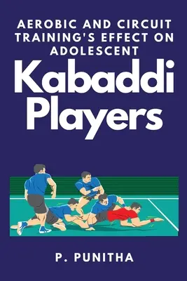 Az aerob és a körkörös edzés hatása a serdülő kabaddi játékosokra - Aerobic and Circuit Training's Effect on Adolescent Kabaddi Players