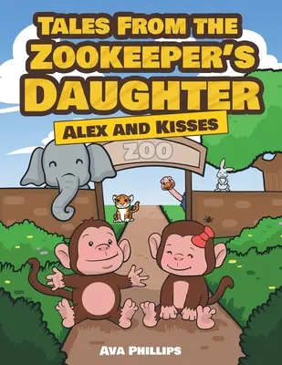 Mesék az állatkerti őr lányától: Alex és a csókok - Tales from the Zookeeper's Daughter: Alex and Kisses