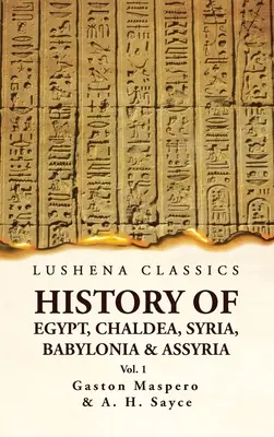 Egyiptom, Káldea, Szíria, Babilónia és Asszíria története VOL 1 - History of Egypt, Chaldea, Syria, Babylonia and Assyria VOL 1