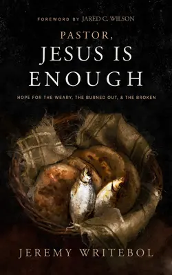 Lelkipásztor, Jézus elég: Remény a fáradtaknak, a kiégetteknek és a megtörteknek - Pastor, Jesus Is Enough: Hope for the Weary, the Burned Out, and the Broken