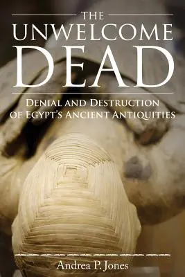 A nemkívánatos halottak: Egyiptom ókori régiségeinek tagadása és elpusztítása - The Unwelcome Dead: Denial and Destruction of Egypt's Ancient Antiquities