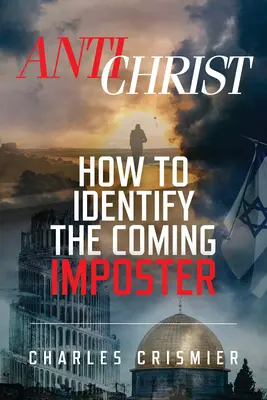 Antikrisztus: Hogyan ismerjük fel az eljövendő szélhámost - Antichrist: How to Identify the Coming Imposter