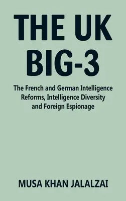 A brit Big-3: A francia és a német hírszerzési reformok, a hírszerzés sokszínűsége és a külföldi kémkedés - The UK Big-3: The French and German Intelligence Reforms, Intelligence Diversity and Foreign Espionage