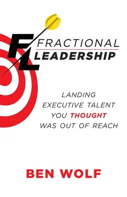 Fractional Leadership: A vezetői tehetségek megszerzése, akikről azt hitte, hogy elérhetetlenek - Fractional Leadership: Landing Executive Talent You Thought Was Out of Reach