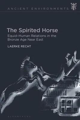 A lelkes ló: Ló-ember kapcsolatok a bronzkori Közel-Keleten - The Spirited Horse: Equid-Human Relations in the Bronze Age Near East