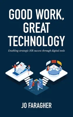 Jó munka, nagyszerű technológia: A stratégiai HR-siker lehetővé tétele digitális eszközökkel - Good Work, Great Technology: Enabling Strategic HR Success Through Digital Tools