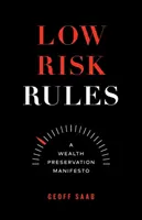 Alacsony kockázatú szabályok: A Wealth Preservation Manifesto - Low Risk Rules: A Wealth Preservation Manifesto